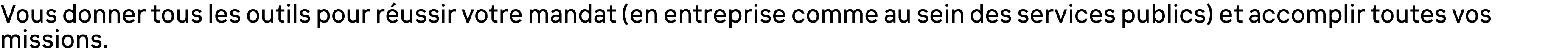 Vous donner tous les outils pour r ussir votre mandat (en entreprise comme au sein des services publics) et accomplir...